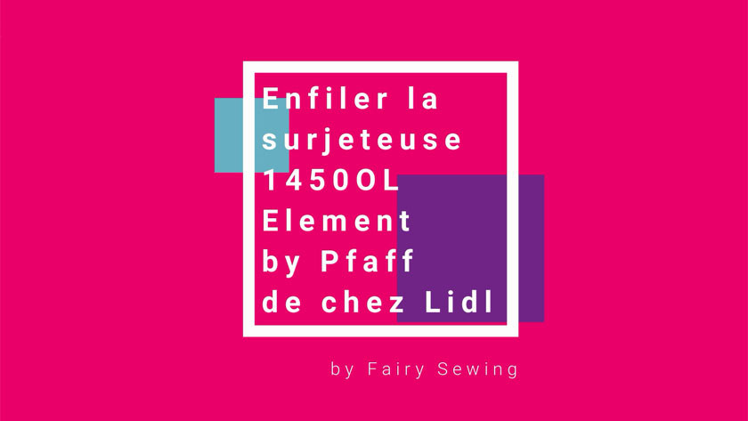 Apprendre à enfiler la surjeteuse 1450ol de Lidl